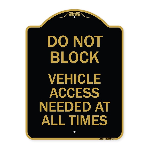 Signmission Do Not Block Vehicle Access Needed All Times, Black & Gold Aluminum Sign, 18" x 24", BG-1824-24153 A-DES-BG-1824-24153 - main